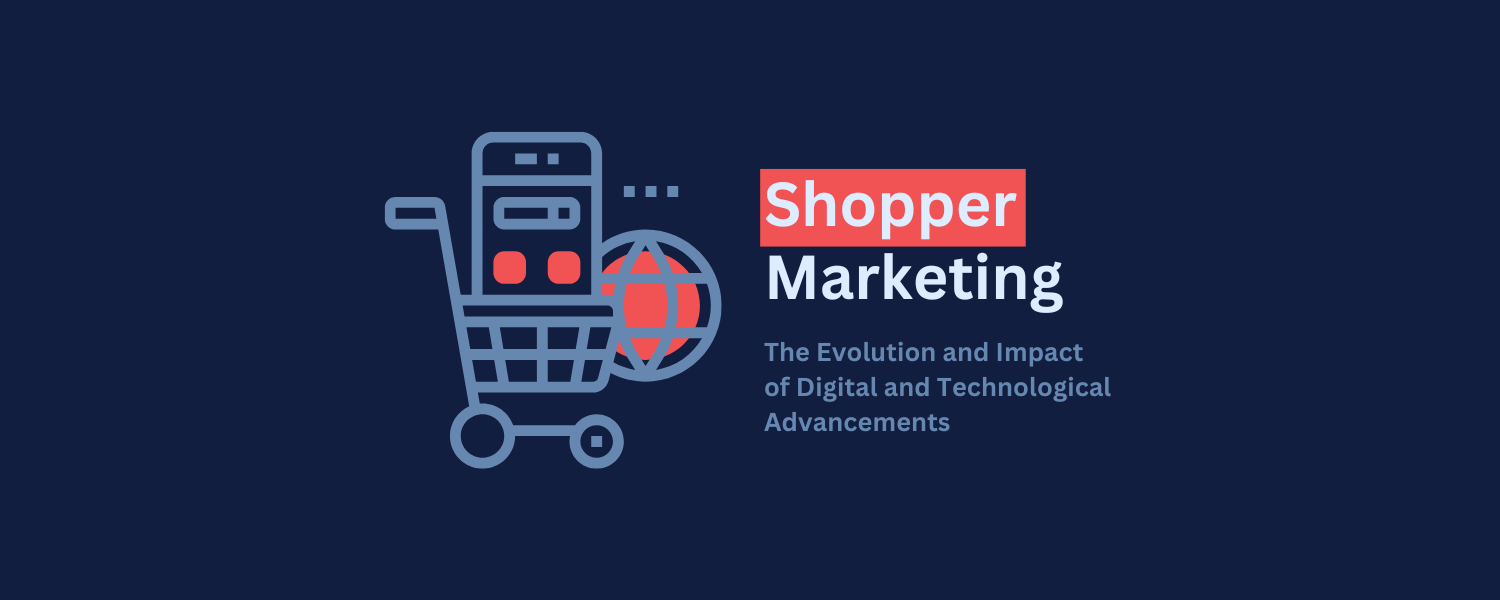 Shopper Marketing: The Evolution and Impact of Digital and Technology