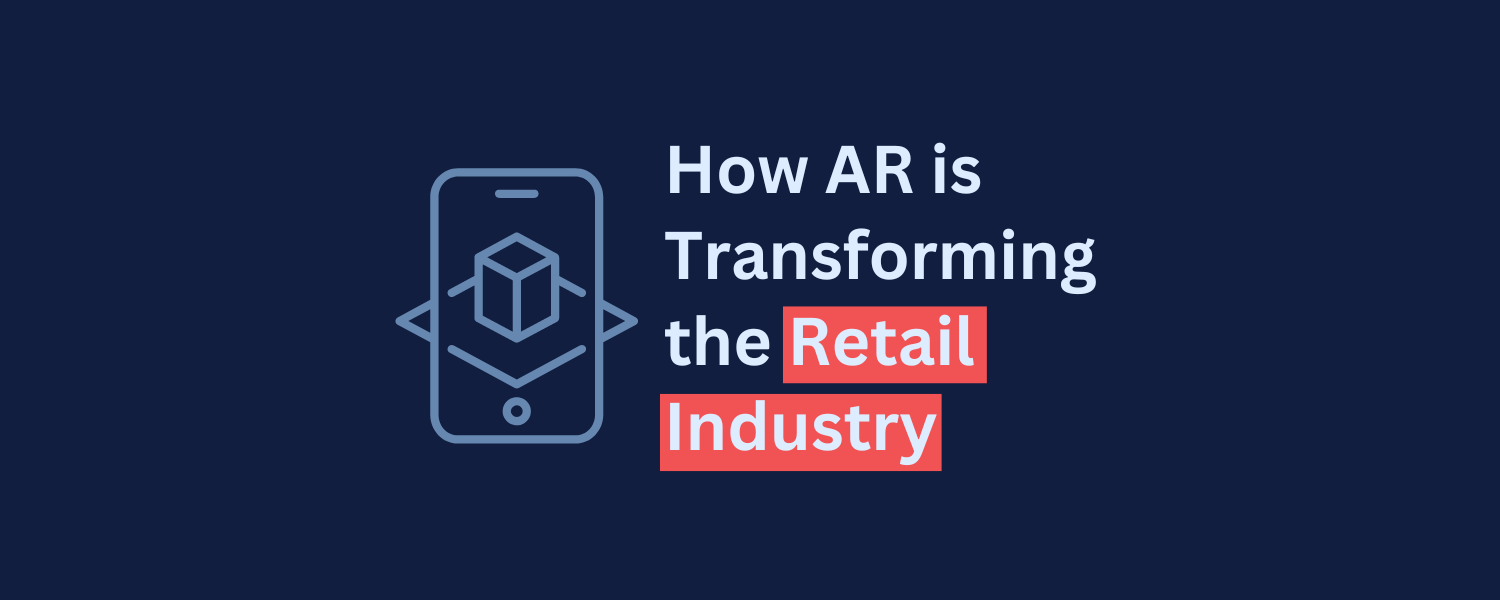 How Augmented Reality is Transforming the Retail Industry