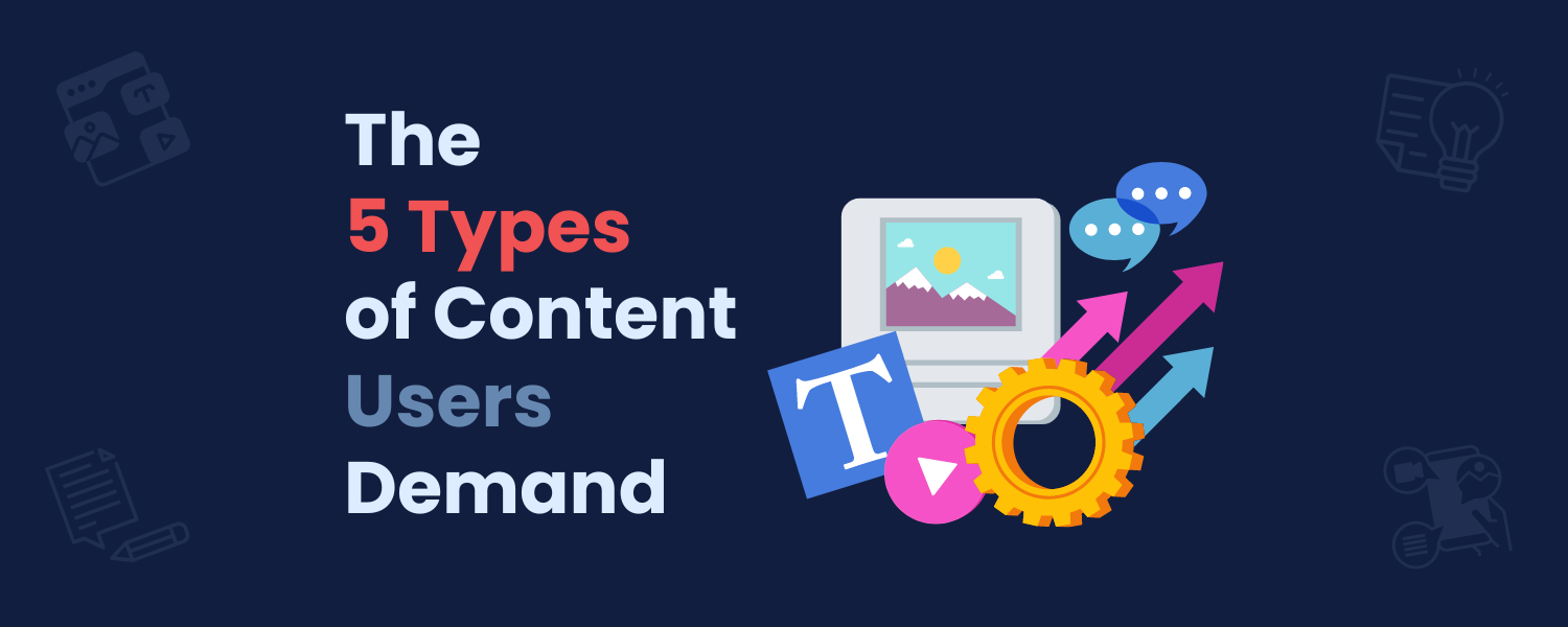 The 5 Types of Content Users Demand