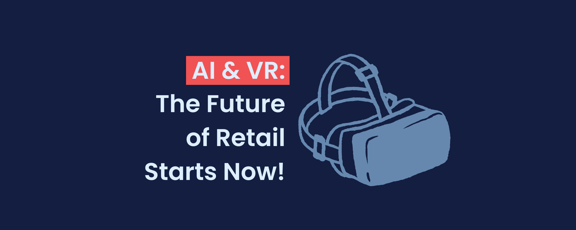 AI and VR: The Future of Retail Starts Now!