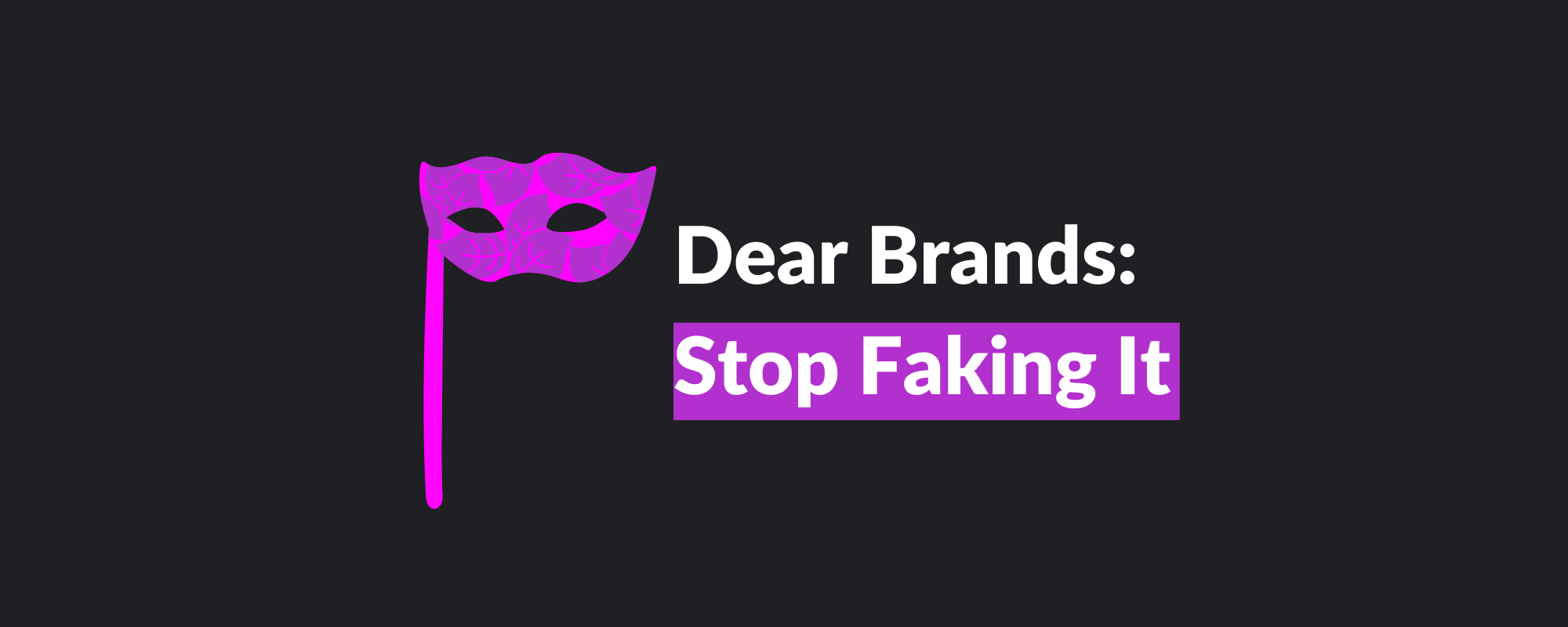 Dear Brands: Stop Faking It