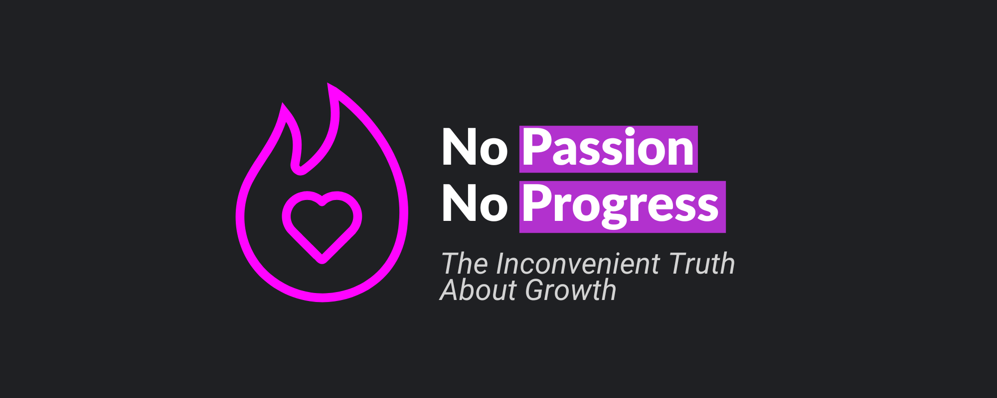 No Passion, No Progress: The Inconvenient Truth About Growth