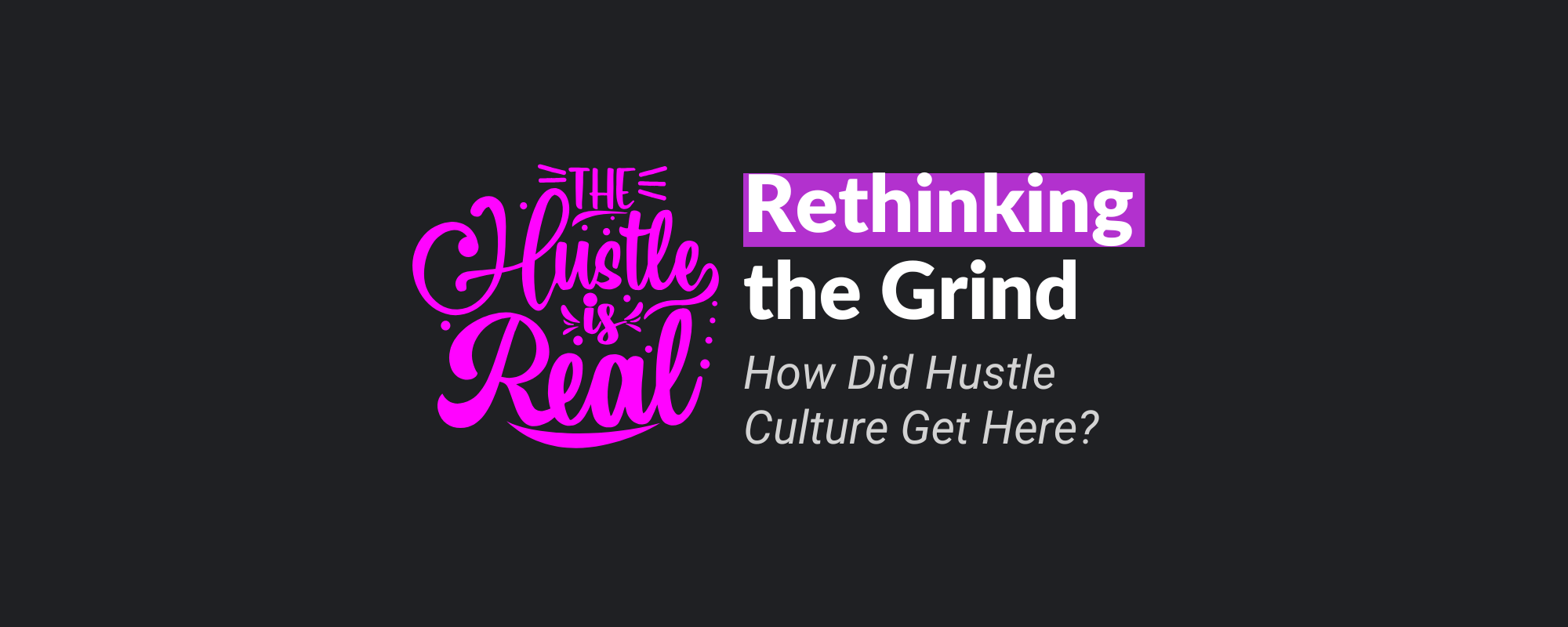 Rethinking the Grind: How Did Hustle Culture Get Here?