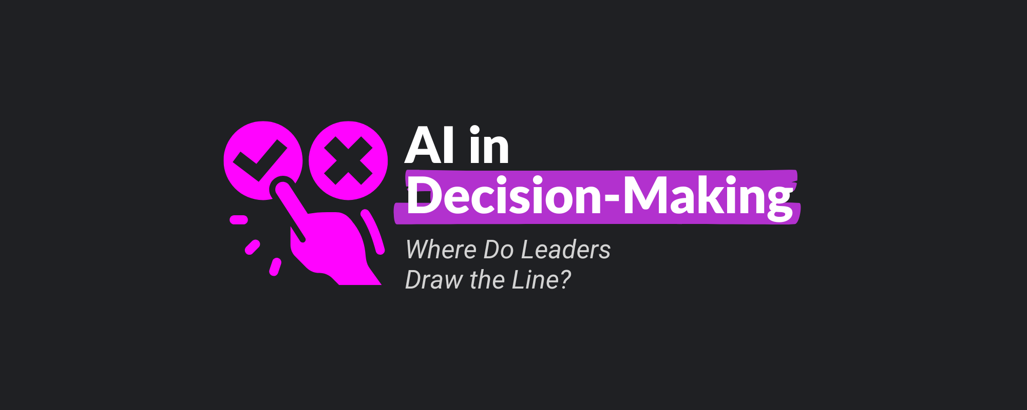 AI in Decision-Making: Where Do Leaders Draw the Line?