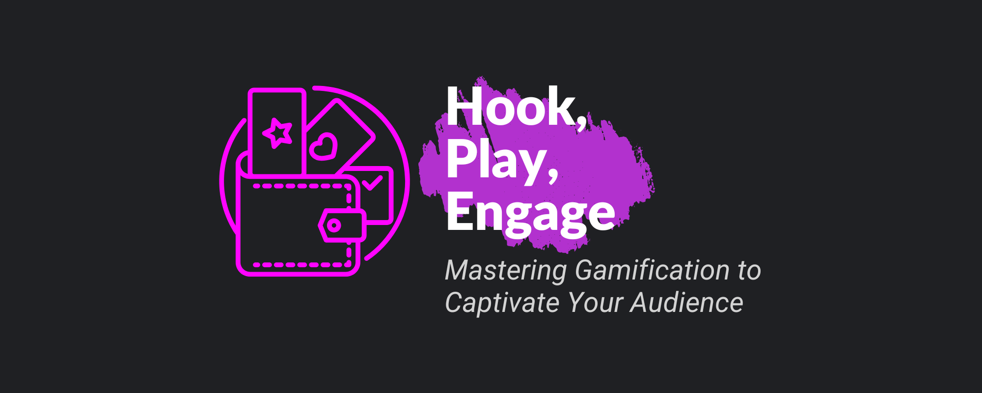 Hook, Play, Engage: Mastering Gamification to Captivate Your Audience