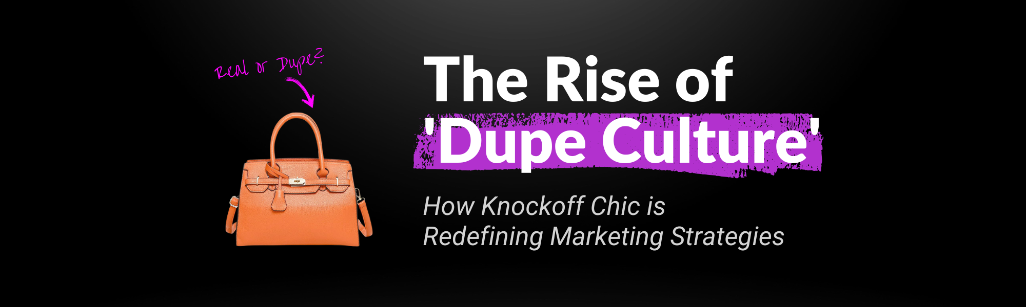 The Rise of 'Dupe Culture': How Knockoff Chic is Redefining Marketing Strategies