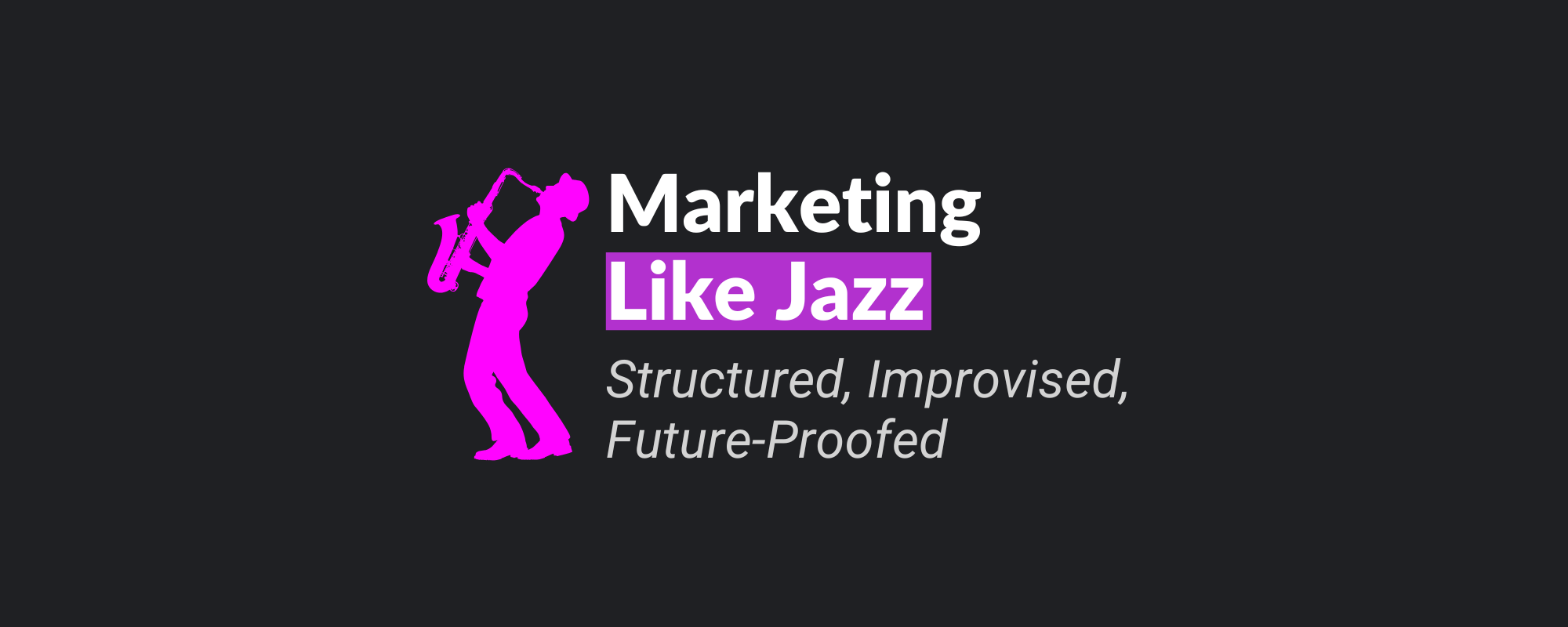 Marketing Like Jazz: Structured, Improvised, Future-Proofed