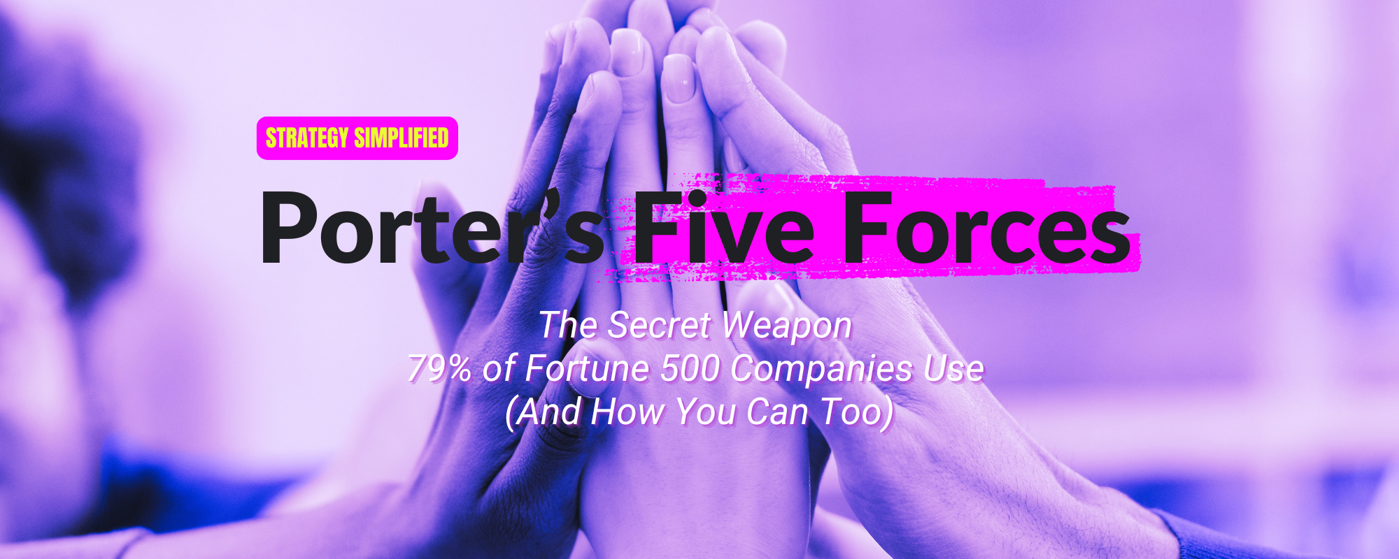 Porter’s Five Forces: The Secret Weapon 79% of Fortune 500 Companies Use (And How You Can Too)