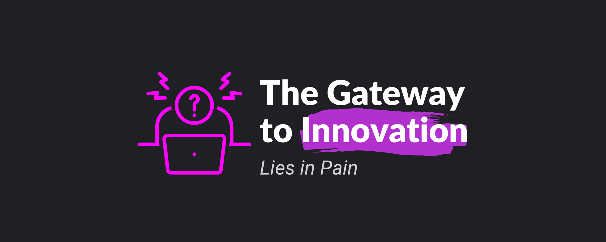 The Gateway to Innovation Lies in Pain: Turn Complaints into Digital Breakthroughs