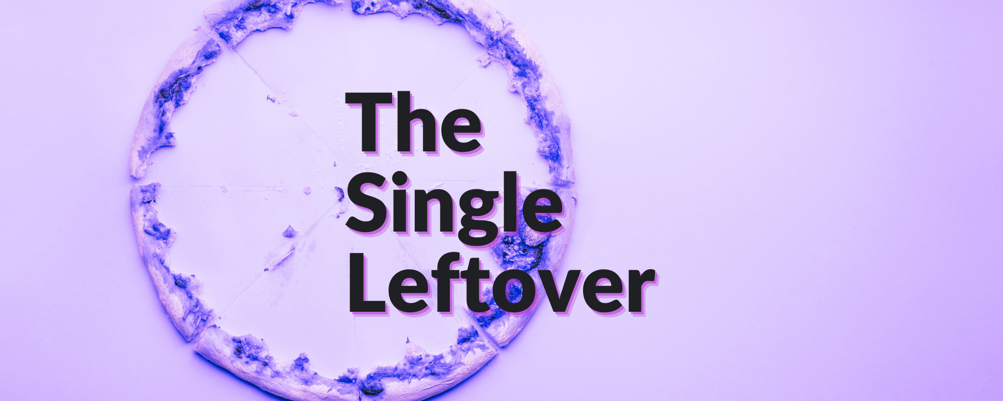 The Single Leftover 🍕