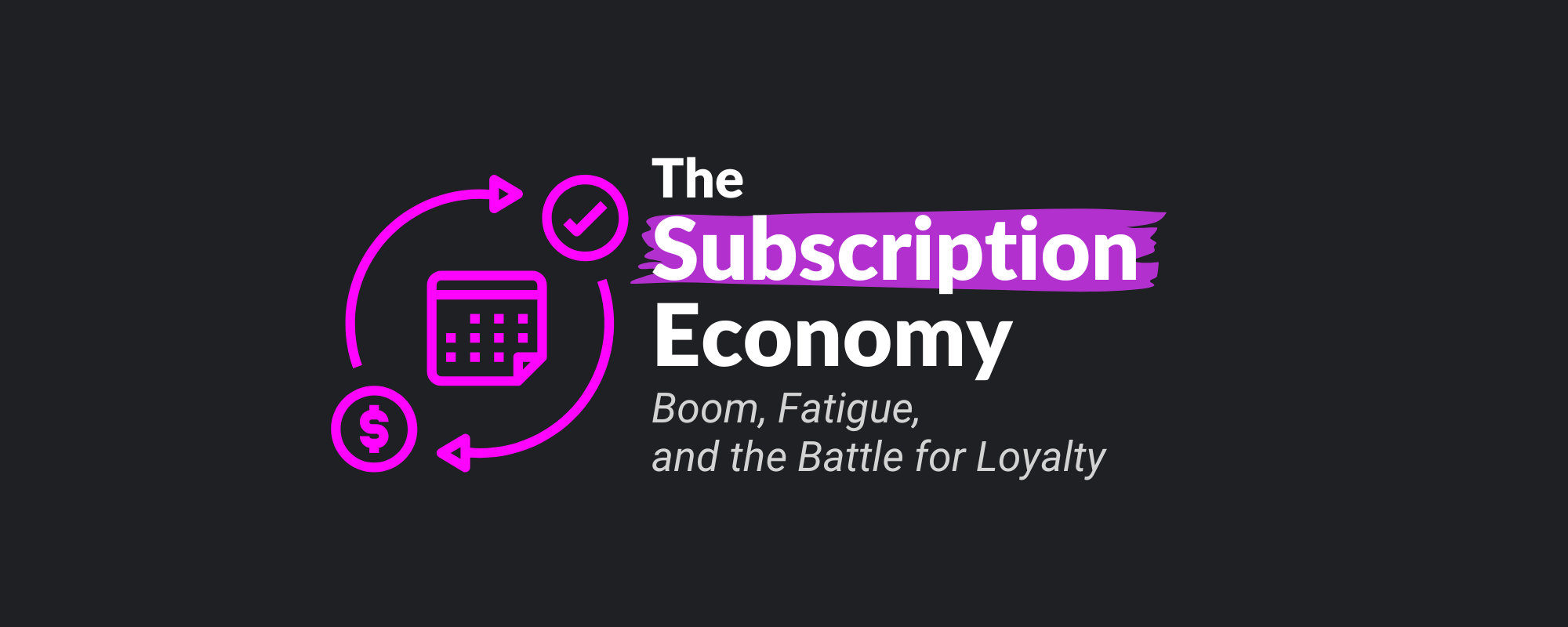 The Subscription Economy: Boom, Fatigue, and the Battle for Loyalty