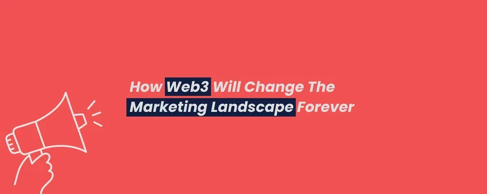 How Web3 Will Change The Marketing Landscape Forever